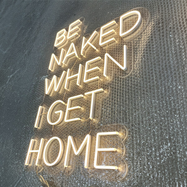 Be Naked When I get home neon sign