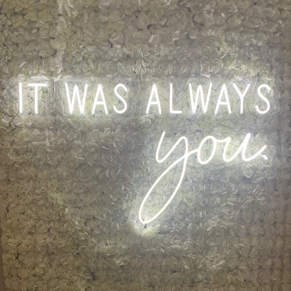 It Was Always You neon sign
