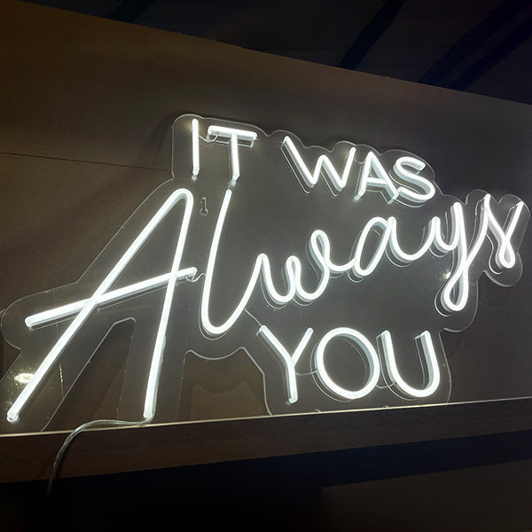 It Was Always You neon sign