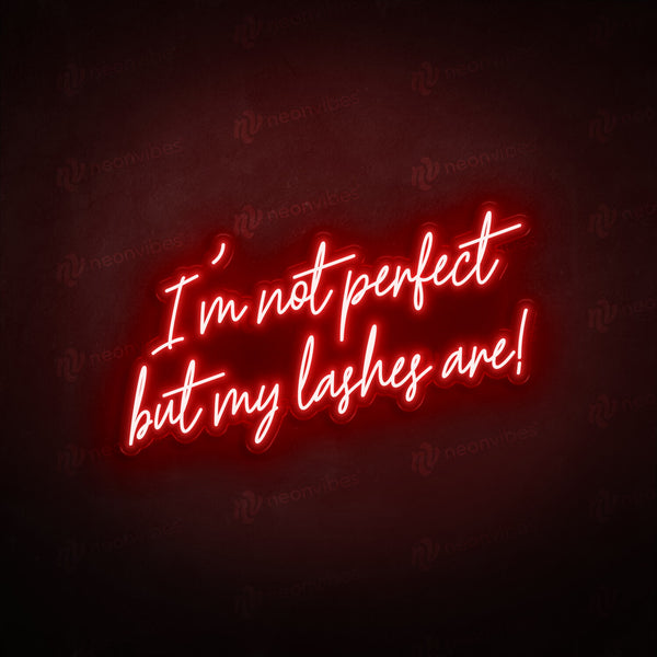 I'm Not Perfect But My Lashes Are neon sign - Neon Vibes® neon signs