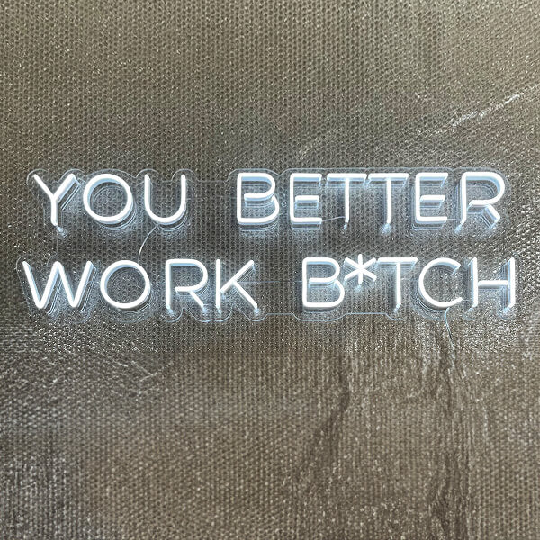 You Better Work Bitch neon sign