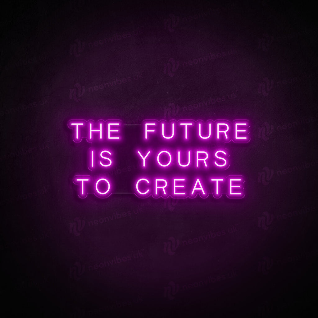 The Future is Yours to Create LED Neon Sign - Neon Vibes® - Neon