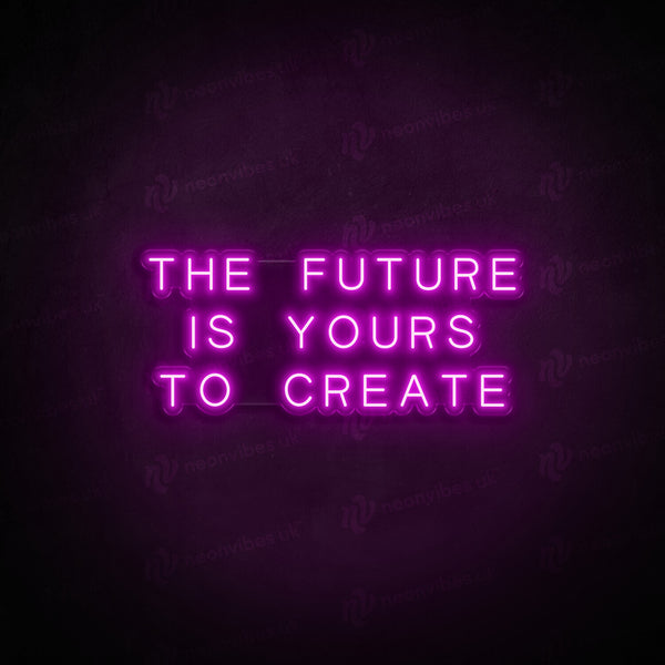 The Future is Yours to Create LED Neon Sign - Neon Vibes® - Neon Vibes ...